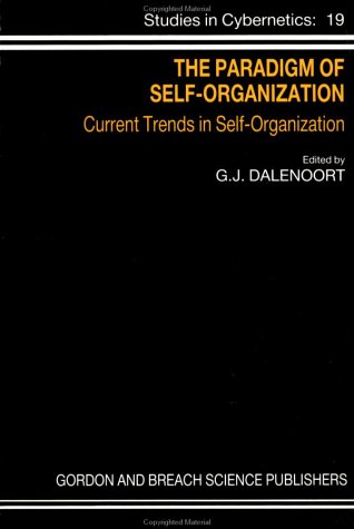 Paradigm of Self-Organization: Current Trends in Self-Organization (Studies in Cybernetics) by G. Dalenoort