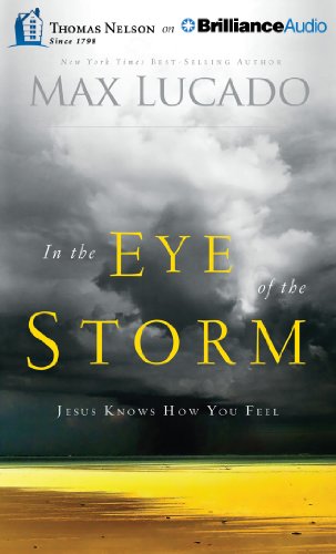 In the Eye of the Storm: Jesus Knows How You Feel by Max Lucado