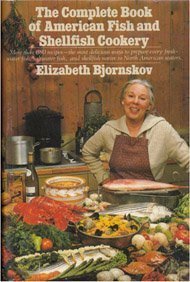 The Complete Book of American Fish and Shellfish Cookery by Elizabeth Bjornskov
