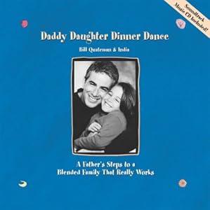 Daddy Daughter Dinner Dance: A Father's Steps to a Blended Family That Really Works by Bill Quateman