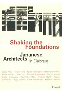Shaking the Foundations: Japanese Architects in Dialogue by by Christopher Knabe and Joerg Noenig