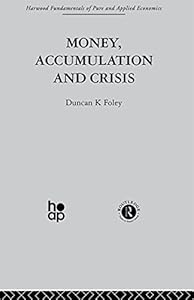 Money, Accumulation and Crisis by D. Foley