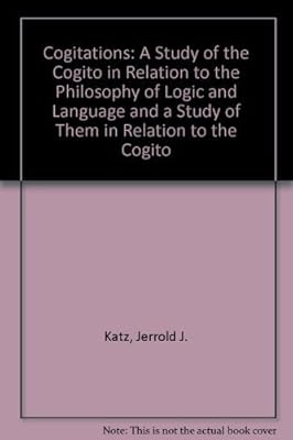 Cogitations: A Study of the Cogito in Relation to the Philosophy of Logic and Language, and a Study of Them in Relation to the Cogito