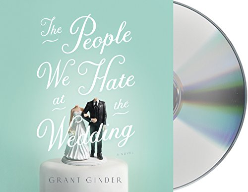 The People We Hate at the Wedding: A Novel by Grant Ginder