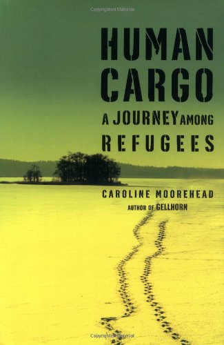 Human Cargo: A Journey Among Refugees by Caroline Moorehead