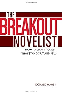 The Breakout Novelist: How to Craft Novels That Stand Out and Sell by Donald Maass