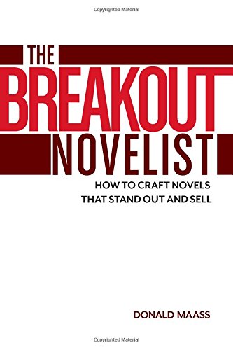 The Breakout Novelist: How to Craft Novels That Stand Out and Sell by Donald Maass