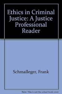 Ethics in Criminal Justice: A Justice Professional Reader