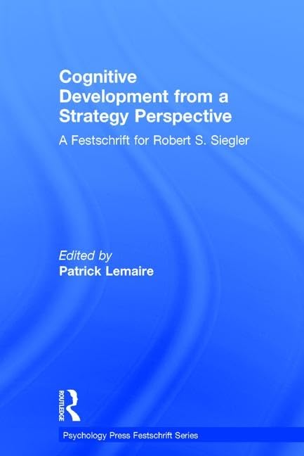 Cognitive Development from a Strategy Perspective: A Festschrift for Robert Siegler (Psychology Press Festschrift Series) by Patrick Lemaire