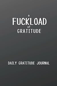 A Fuckload of Gratitude: Daily Gratitude Journal by Smug Pigeon Publishing