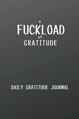 A Fuckload of Gratitude: Daily Gratitude Journal