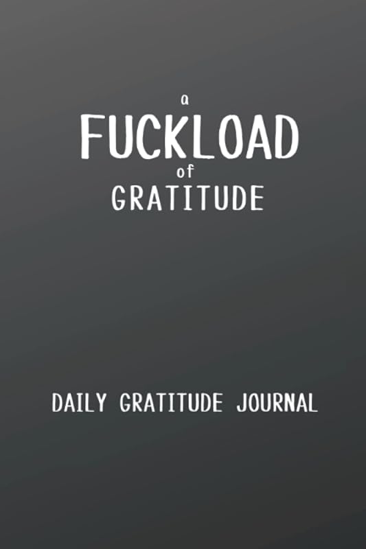 A Fuckload of Gratitude: Daily Gratitude Journal by Smug Pigeon Publishing