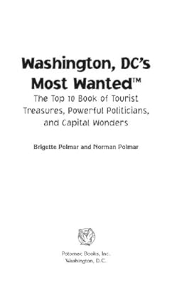 Washington DC's Most WantedTM: The Top 10 Book of Tourist Treasures, Powerful Politicians, and Capital Wonders