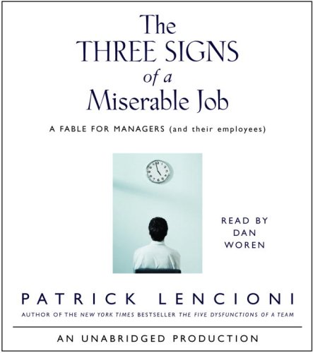 The Three Signs of a Miserable Job: A Fable for Managers (and their employees) by Patrick Lencioni
