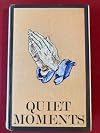 Quiet Moments: A Collection of Devotional Meditations, one for each day of the year.
