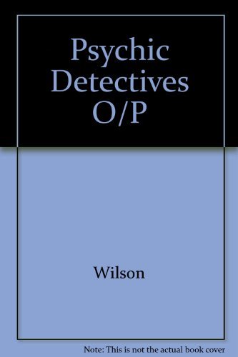 Psychic Detectives by Colin Wilson