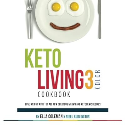 Keto Living 3 - Color Cookbook: Lose Weight with 101 All New Delicious &amp; Low Carb Ketogenic Recipes