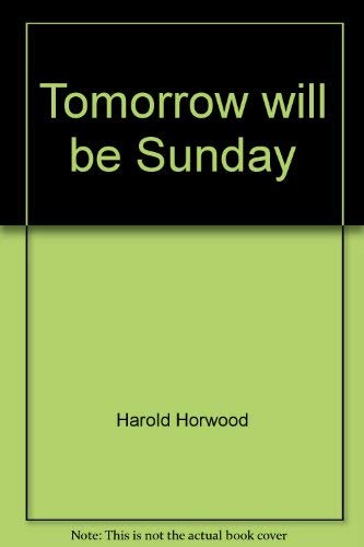 Tomorrow will be Sunday by Harold Horwood