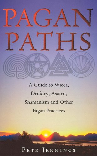 Pagan Paths: A Guide to Wicca, Druidry, Asatru Shamanism and Other Pagan Practices (Guide to Wicca, Druidry, Asatru, Shamanism and Other Pagan P) by Peter Jennings