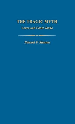 The Tragic Myth: Lorca and Cante Jondo (Studies in Romance Languages)