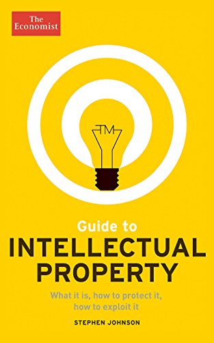 Guide to Intellectual Property: What it is, how to protect it, how to exploit it by The Economist                       ,