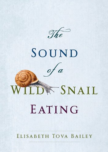 The Sound of a Wild Snail Eating by Elisabeth Tova Bailey