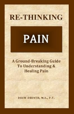 Re-Thinking Pain: A Ground-Breaking Guide to Understanding & Healing Pain