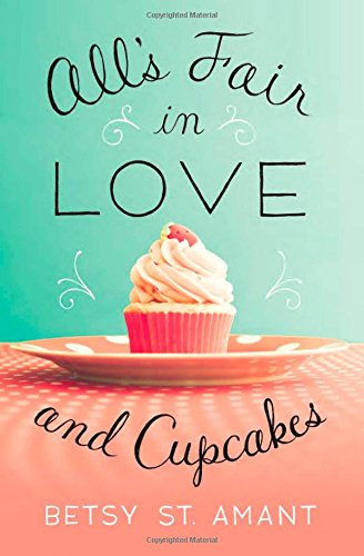 All's Fair in Love and Cupcakes by Betsy St. Amant