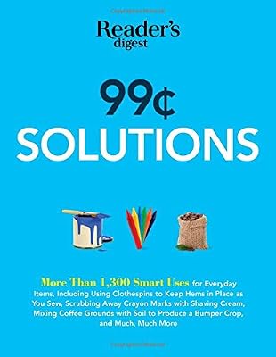 99 Cent Solutions: Over 1,300 Smart uses for everyday stuff including clothespins to keep hems in place as you sew, wiping down the fridge with tomato ... produce a bumper crop