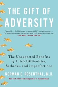 The Gift of Adversity: The Unexpected Benefits of Life's Difficulties, Setbacks, and Imperfections