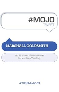 #MOJOtweet: 140 Bite-Sized Ideas on How to Get and Keep Your Mojo (Thinkaha)