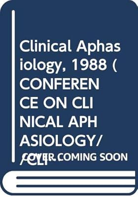 Clinical Aphasiology, 1988 (CONFERENCE ON CLINICAL APHASIOLOGY//CLINICAL APHASIOLOGY)