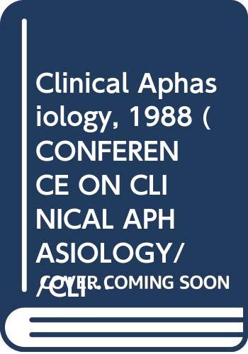Clinical Aphasiology, 1988 (CONFERENCE ON CLINICAL APHASIOLOGY//CLINICAL APHASIOLOGY) by Thomas E. Prescott