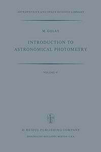 Introduction to Astronomical Photometry (Astrophysics and Space Science Library, 41) by M. Golay