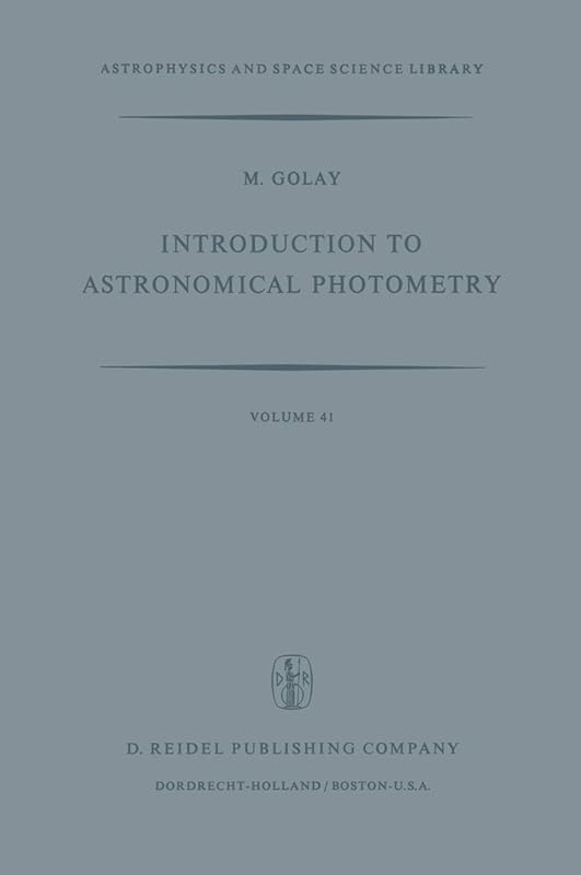Introduction to Astronomical Photometry (Astrophysics and Space Science Library, 41) by M. Golay
