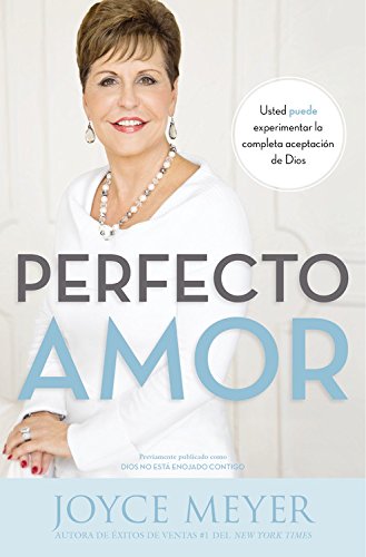 Perfecto amor: Usted puede experimentar la completa aceptación de Dios by Joyce Meyer