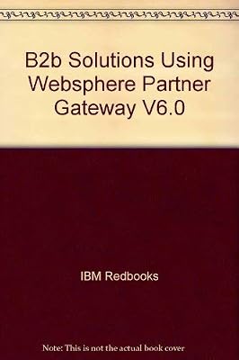 B2b Solutions Using Websphere Partner Gateway V6.0