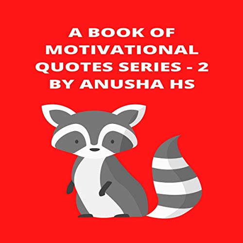 A Book of Motivational Quotes Series - 2: From Various Sources by Anusha HS