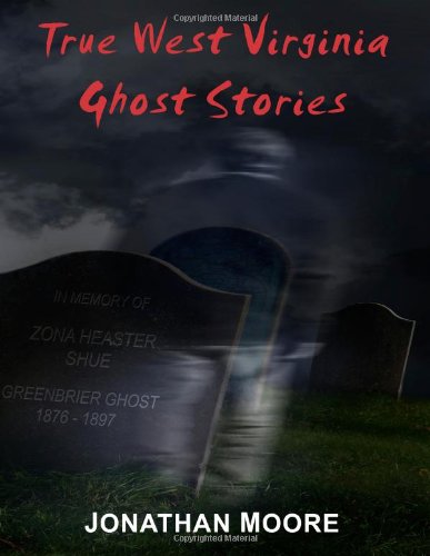 True West Virginia Ghost Stories by Jonathan Moore