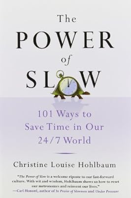 The Power of Slow: 101 Ways to Save Time in Our 24/7 World