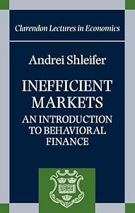 Inefficient Markets: An Introduction to Behavioral Finance (Clarendon Lectures in Economics) by Andrei Shleifer