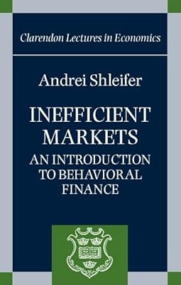 Inefficient Markets: An Introduction to Behavioral Finance (Clarendon Lectures in Economics)