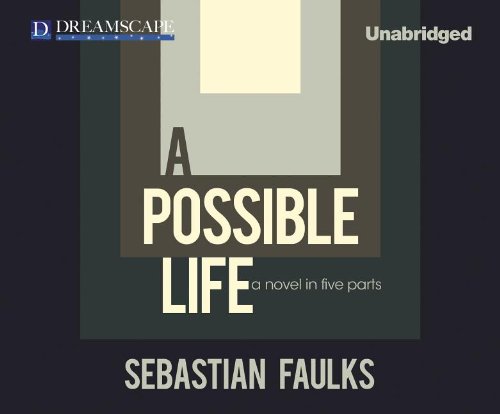 A Possible Life: A Novel in Five Parts by Sebastian Faulks