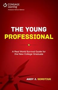 The Young Professional: A Real World Survival Guide for the New College Graduate
