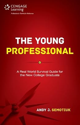The Young Professional: A Real World Survival Guide for the New College Graduate