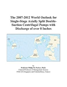 The 2007-2012 World Outlook for Single-Stage Axially Split Double-Suction Centrifugal Pumps with Discharge of over 8 Inches by Philip M. Parker