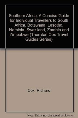 Southern Africa: A Concise Guide for Individual Travellers to South Africa, Botswana, Lesotho, Namibia, Swaziland, Zambia and Zimbabwe (Thornton Cox Travel Guides Series)