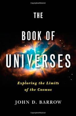 The Book of Universes: Exploring the Limits of the Cosmos
