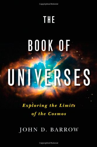 The Book of Universes: Exploring the Limits of the Cosmos by John D. Barrow