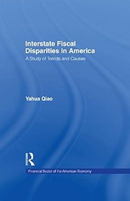 Interstate Fiscal Disparities in America: A Study of Trends and Causes (Financial Sector of the American Economy)
